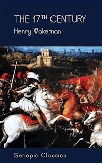 The 17th Century (Serapis Classics) - Henry Wakeman - E-Book