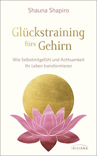 Glückstraining fürs Gehirn - Shauna Shapiro - E-Book