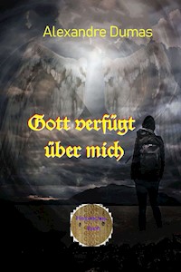 Gott verfügt über mich - Dumas Alexandre - E-Book