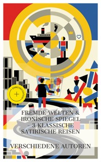 Fremde Welten & Ironische Spiegel – 3 Klassische Satirische Reisen - Jonathan Swift - E-Book