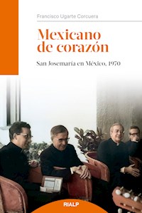 Mexicano de corazón - Francisco Ugarte Corcuera - E-Book