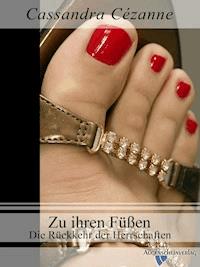 Zu ihren Füßen 2. Teil - Cassandra Cézanne - E-Book