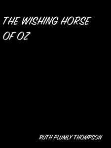 The Wishing Horse Of Oz - Ruth Plumly Thompson - E-Book
