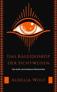 Das Kaleidoskop der Sichtweisen - Aurelia Wolf - E-Book