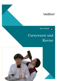 Currywurst und Kaviar - Rene Urbasik - E-Book