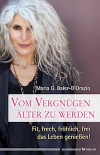 Vom Vergnügen, älter zu werden - Maria G. Baier-D’Orazio - E-Book