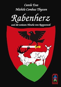 Rabenherz und die weissen Hirsche von Rapperswil - Carole Enz - E-Book