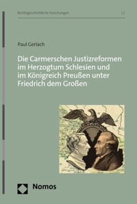 Die Carmerschen Justizreformen im Herzogtum Schlesien und im Königreich Preußen unter Friedrich dem Großen - Paul Gerlach - E-Book