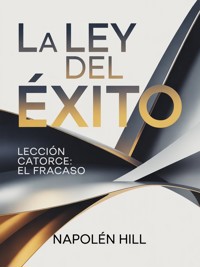 LA LEY DEL ÉXITO Lección catorce: EL FRACASO (traducido) - Napoleon Hill - E-Book