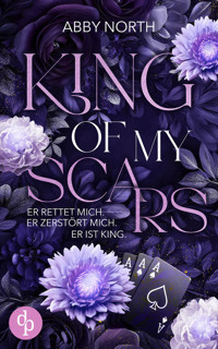 King of My Scars – Er rettet mich. Er zerstört mich. Er ist King. | Eine leidenschaftliche Romantic Suspense - Abby North - E-Book