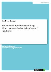 Prüfen einer Speditionsrechnung (Unterweisung Industriekaufmann / -kauffrau) - Andreas Dorsch - E-Book