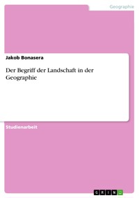 Der Begriff der Landschaft in der Geographie - Jakob Bonasera - E-Book