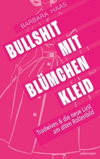 Bullshit mit Blümchenkleid - Barbara Haas - E-Book