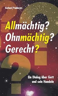 Allmächtig? Ohnmächtig? Gerecht? - Gerhard Padderatz - E-Book