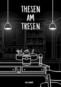 Thesen am Tresen - alex Wittner - E-Book