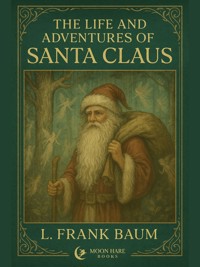 The Life and Adventures of Santa Claus (Annotated) - Frank L. Baum - E-Book