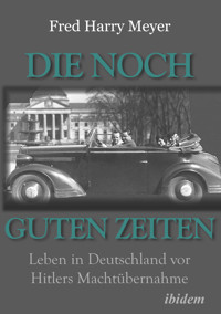 Die noch guten Zeiten (1905-1932) - Fred H. Meyer - E-Book