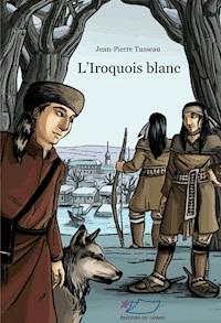 L'Iroquois blanc - Jean-Pierre Tussaud - E-Book