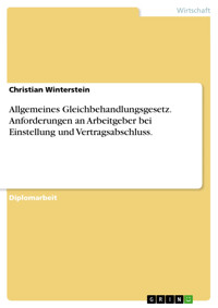 Allgemeines Gleichbehandlungsgesetz. Anforderungen an Arbeitgeber bei Einstellung und Vertragsabschluss. - Christian Winterstein - E-Book