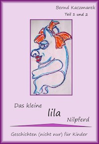 Das kleine lila Nilpferd Teil 1+2 - Bernd Kaczmarek - E-Book