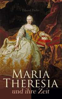 Maria Theresia und ihre Zeit - Eduard Duller - E-Book