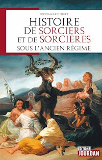 Histoire de sorciers et de sorcières sous l'Ancien régime - Louise-Marie Libert - E-Book