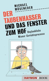 Der Taubenhasser und das Fenster zum Hof - Michael Möseneder - E-Book