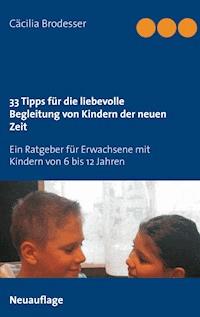33 Tipps für die liebevolle Begleitung von Kindern der neuen Zeit - Cäcilia Brodesser - E-Book