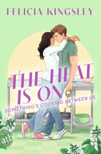 The Heat is on – Something‘s Cooking Between Us - Felicia Kingsley - E-Book