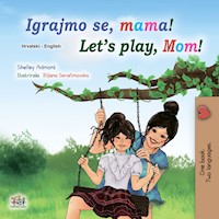 Igrajmo se, mama! Let’s Play, Mom! - Shelley Admont - E-Book