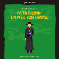 Pater Brown: Ein Pfeil vom Himmel (Ungekürzt) - Gilbert Keith Chesterton - Hörbuch