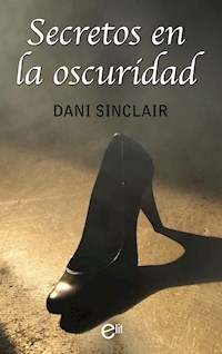 Secretos en la oscuridad - Dani Sinclair - E-Book