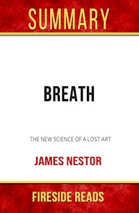 Breath: The New Science of a Lost Art by James Nestor: Summary by Fireside Reads - Fireside Reads - E-Book