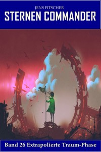 Extrapolierte Traum-Phase (STERNEN COMMANDER 26) - Jens Fitscher - E-Book