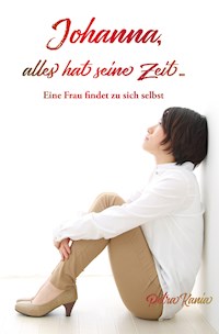 Johanna, alles hat seine Zeit ... - Petra Kania - E-Book