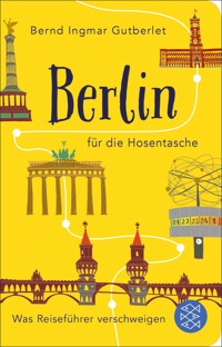 Berlin für die Hosentasche - Bernd Ingmar Gutberlet - E-Book