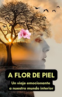 A flor de piel: Un viaje emocionante a nuestro mundo interior - Cervantes Digital - E-Book
