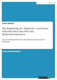 Die Begleitung der 'Badinerie' von Johann Sebastian Bach mit Orff- und Körperinstrumenten - Julia Scholz - E-Book