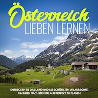 Österreich lieben lernen: Entdecken Sie das Land und die schönsten Urlaubsorte, um Ihren nächsten Urlaub perfekt zu planen - Michael Gruber - Hörbuch