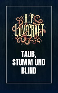 Taub, Stumm und Blind - Howard Phillips Lovecraft - E-Book