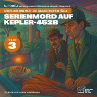 Serienmord auf Kepler-452b (Sherlock Holmes - Die galaktischen Fälle, Folge 3) - Sir Arthur Conan Doyle - Hörbuch