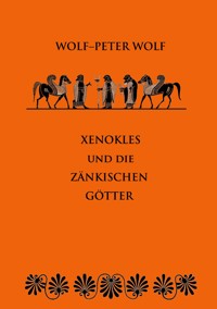 Xenokles und die zänkischen Götter - Wolf-Peter Wolf - E-Book