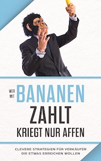 "Wer mit Bananen zahlt, kriegt nur Affen" - Adrian Bauer - E-Book
