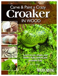 Carve & Paint a Crazy Croaker in Wood - D. L. Miller - E-Book