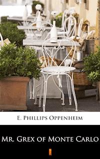 Mr. Grex of Monte Carlo - E. Phillips Oppenheim - E-Book