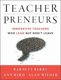 Teacherpreneurs - Barnett Berry - E-Book