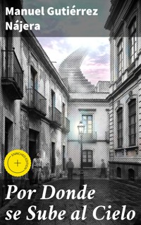 Por Donde se Sube al Cielo - Manuel Gutiérrez Nájera - E-Book