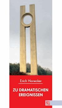 Zu dramatischen Ereignissen - Erich Honecker - E-Book