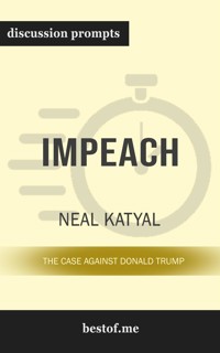Summary: “Impeach: The Case Against Donald Trump” by Neal Katyal - Discussion Prompts - bestof.me - E-Book