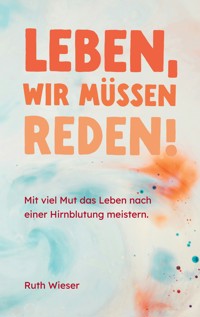 Leben, wir müssen reden! - Ruth Wieser - E-Book